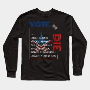 Vote or die Long Sleeve T-Shirt